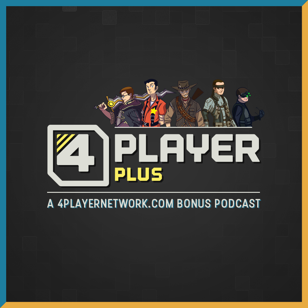 4Player Plus - A 4Player Podcast Bonus Podcast Series