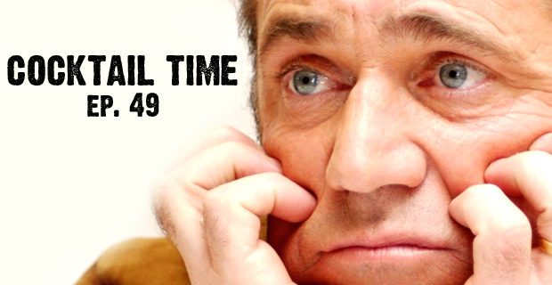 Header Image - Cocktail Time LIVE, Ep. 49 - "Mel Gibson's Racial Ejaculate"